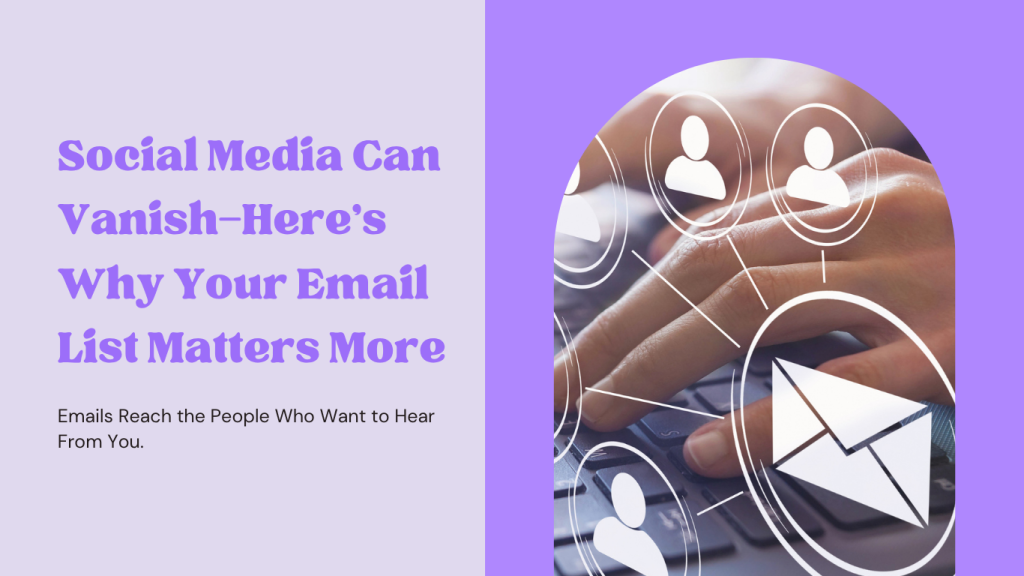 Social Media Can Vanish—Here’s Why Your Email List Matters More