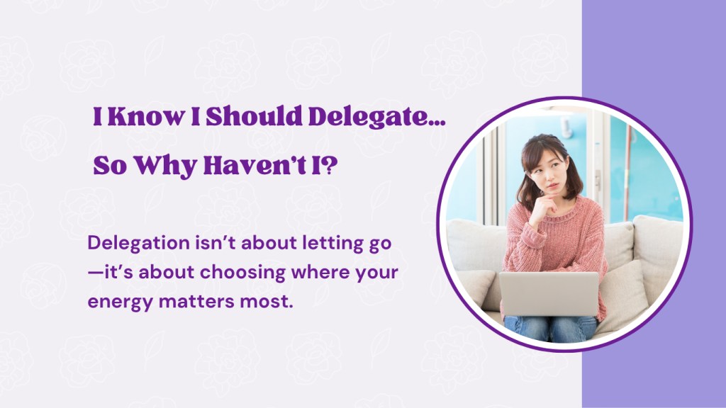 I Know I Should Delegate… So Why Haven’t I? Delegation isn’t about letting go—it’s about choosing where your energy matters most.